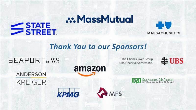 Thank you to our sponsors: Mass Mutual, State Street, Blue Cross Blue Shield of Massachusetts, Seaport by WS, UBS, Amazon, Anderson Kreiger, KPMG, MFS, and Reynders McVeigh Capital Management LLC.